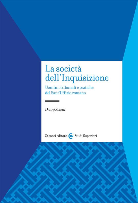 30.05.2022, 10:30-La Società dell’Inquisizione. Seminario di discussione a partire dal volume di Dennj Solera (Carocci, 2021)