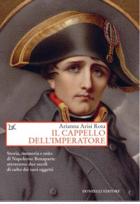 03.03.2022,15:00-Il cappello dell’imperatore. Storia, memoria e mito di Napoleone Bonaparte attraverso due secoli di culto dei suoi oggetti. Seminario di discussione a partire dal libro di Arianna Arisi Rota